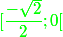 \green{[\dfrac{-\sqrt{2}}{2};0[}
